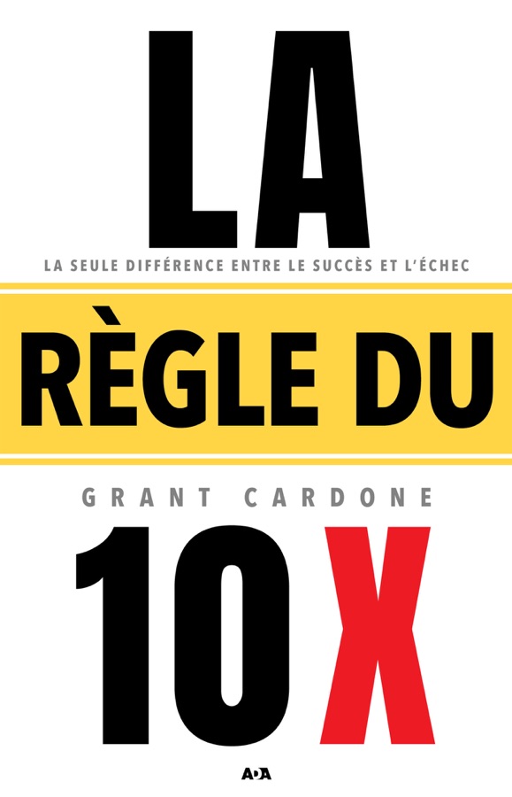Couverture de La Règle du 10X, Grant Cardone
