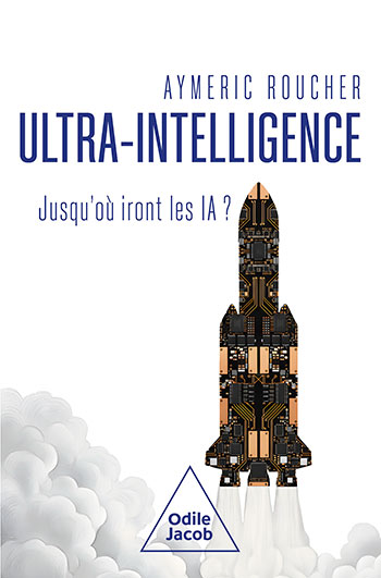 Couverture de Ultra-intelligence : Jusqu’où iront les IA ?